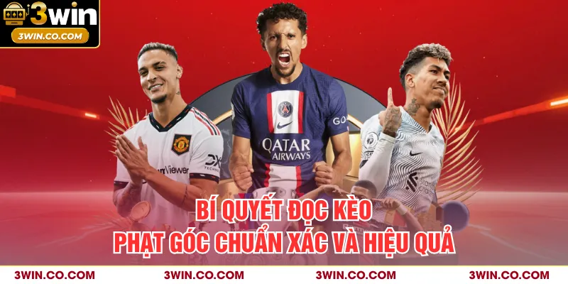 Bí quyết đọc kèo phạt góc chuẩn xác và hiệu quả