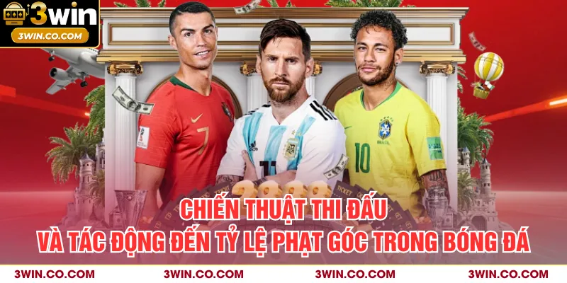 Chiến thuật thi đấu và tác động đến tỷ lệ phạt góc trong bóng đá