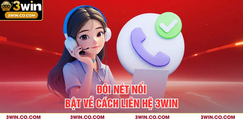 Đôi nét nổi bật về cách liên hệ 3WIN