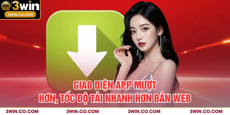 Giao diện app mượt hơn, tốc độ tải nhanh hơn bản web