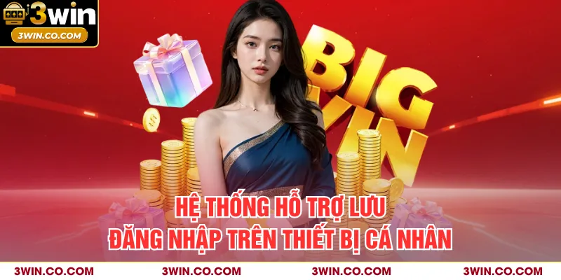 Hệ thống hỗ trợ lưu đăng nhập trên thiết bị cá nhân