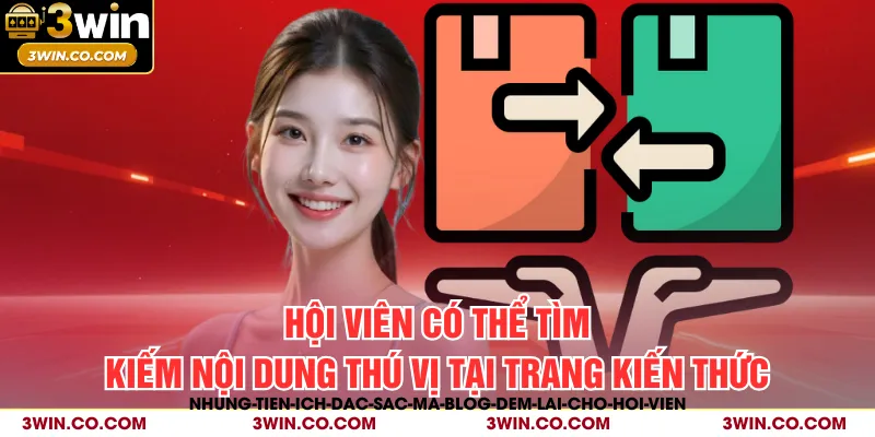 Hội viên có thể tìm kiếm nội dung thú vị tại trang kiến thức
