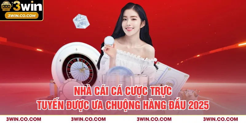 Nhà cái cá cược trực tuyến được ưa chuộng hàng đầu 2025