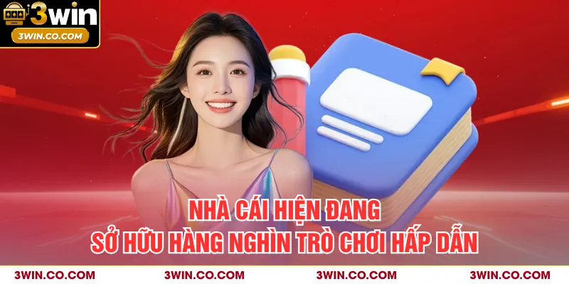 Nhà cái hiện đang sở hữu hàng nghìn trò chơi hấp dẫn