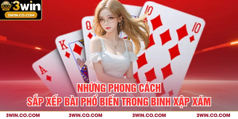 Những phong cách sắp xếp bài phổ biến trong binh xập xám
