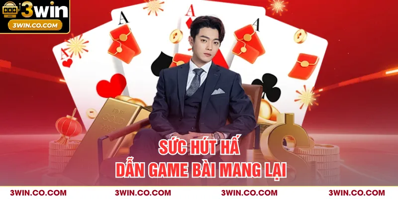 Sức hút hấp dẫn game bài mang lại