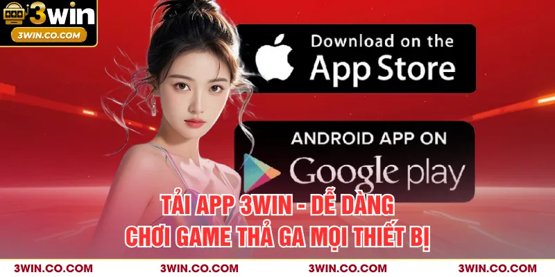 Tải app 3WIN hỗ trợ đa nền tảng, tương thích mọi thiết bị