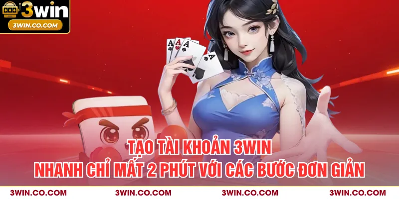 Tạo tài khoản 3WIN nhanh chỉ mất 2 phút với các bước đơn giản