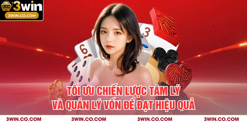 Tối ưu chiến lược tâm lý và quản lý vốn để đạt hiệu quả