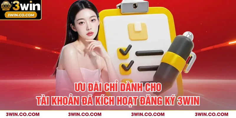 Ưu đãi chỉ dành cho tài khoản đã kích hoạt đăng ký 3WIN 