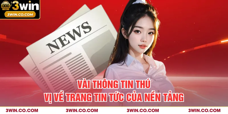Vài thông tin thú vị về trang tin tức của nền tảng
