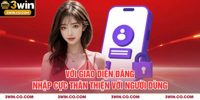 Với giao diện đăng nhập cực thân thiện với người dùng