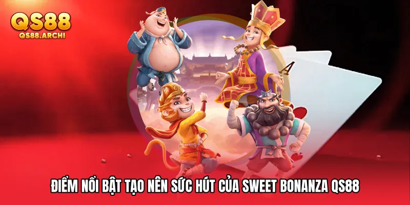 Điểm nổi bật tạo nên sức hút của Sweet Bonanza QS88