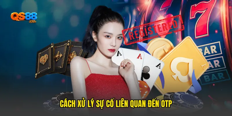 Cách xử lý sự cố liên quan đến OTP