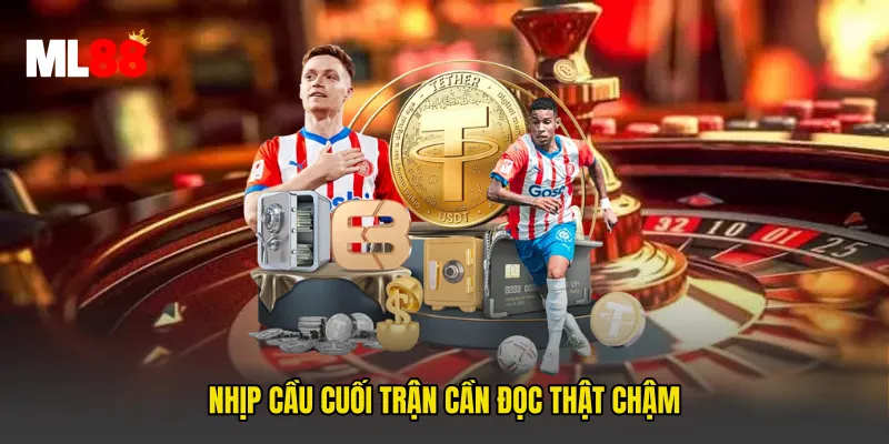 Nhịp cầu cuối trận cần đọc thật chậm