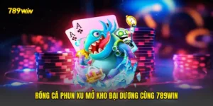 Rồng Cá Phun Xu Mở Kho Đại Dương Cùng 789win